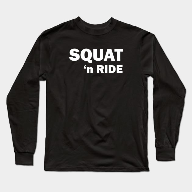SQUAT 'n RIDE Long Sleeve T-Shirt by KinkPigs